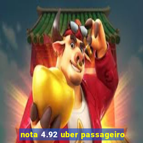 nota 4.92 uber passageiro